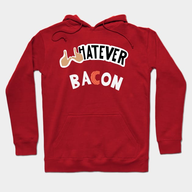 Whatever Bacon Hoodie by Valley Centered Designs